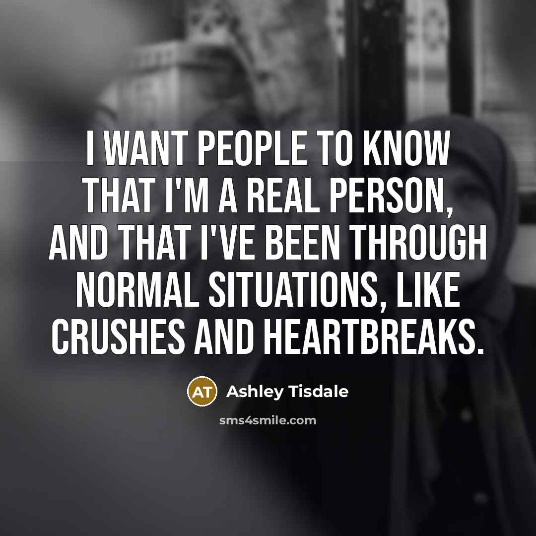 “I want people to know that I'm a real person,…” quote by Ashley Tisdale