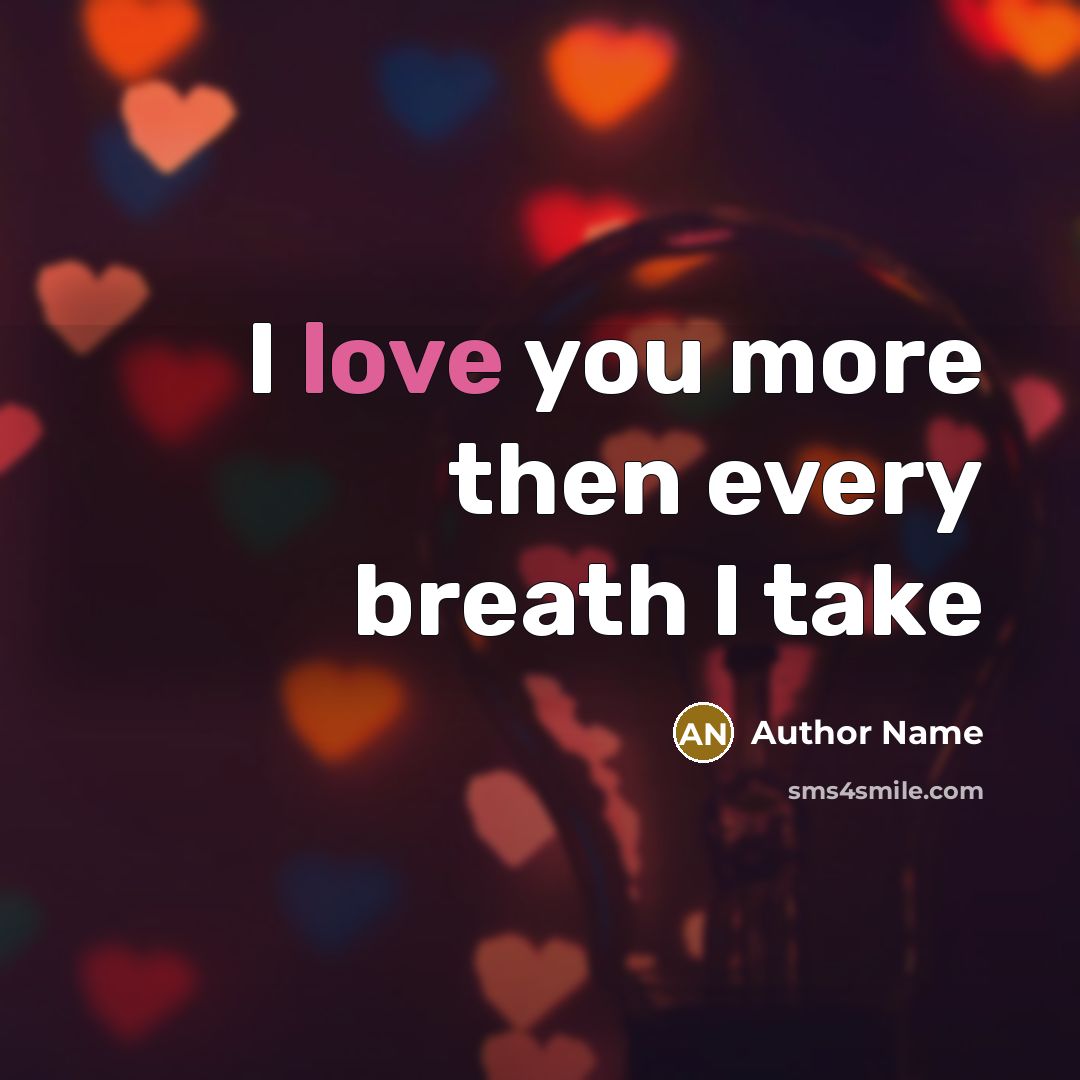 “I love you more then every breath I take…” quote by Author Name