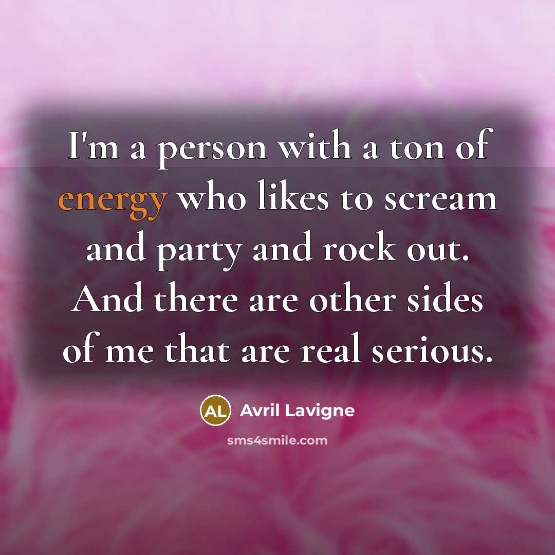 “I'm a person with a ton of energy who likes…” quote by Avril Lavigne