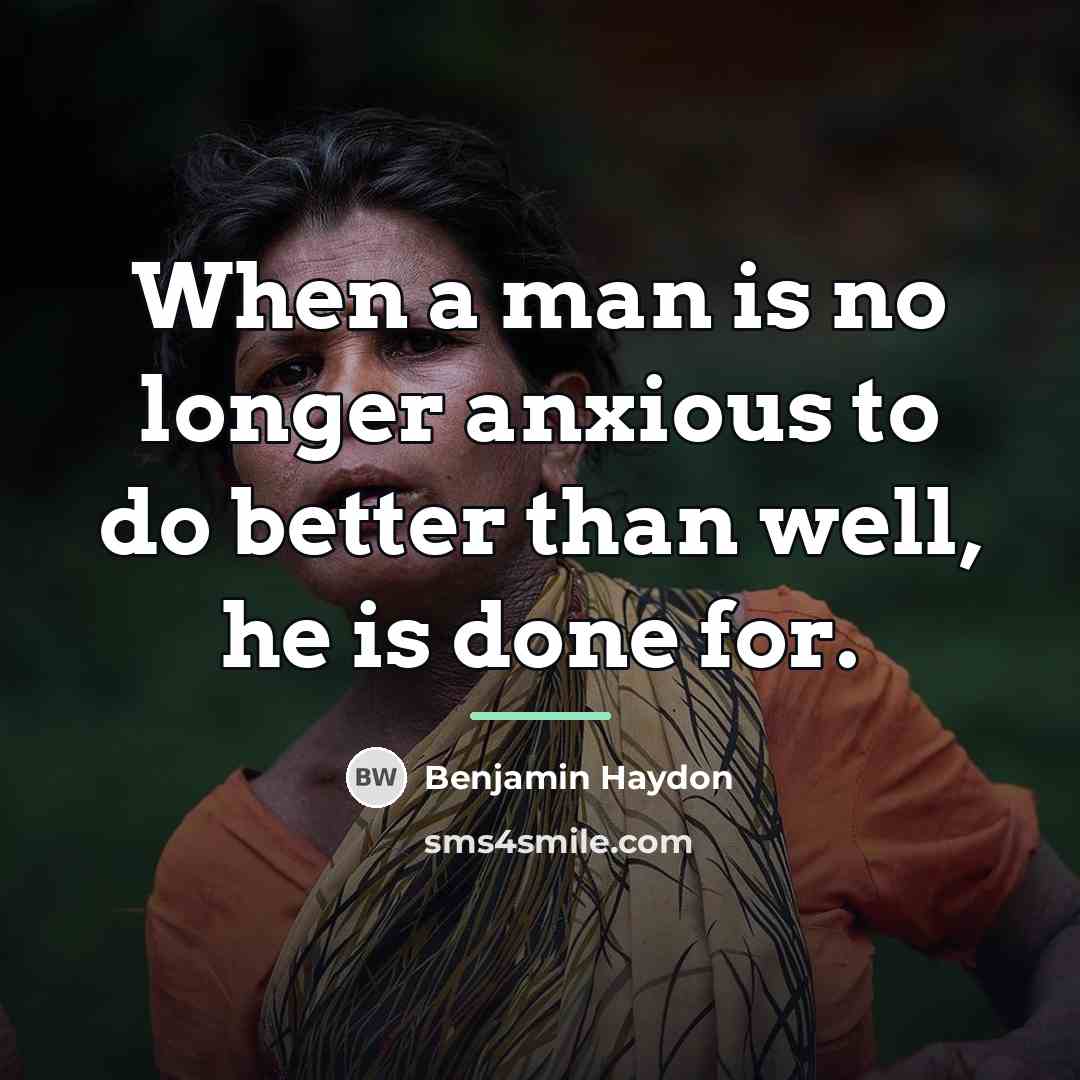 “When a man is no longer anxious to do better…” quote by Benjamin Haydon