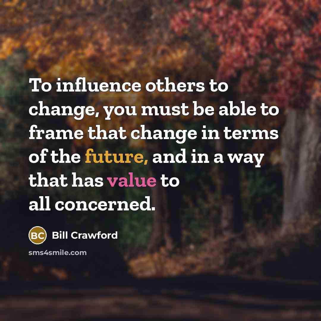 “To influence others to change, you must be able to…” quote by Bill Crawford
