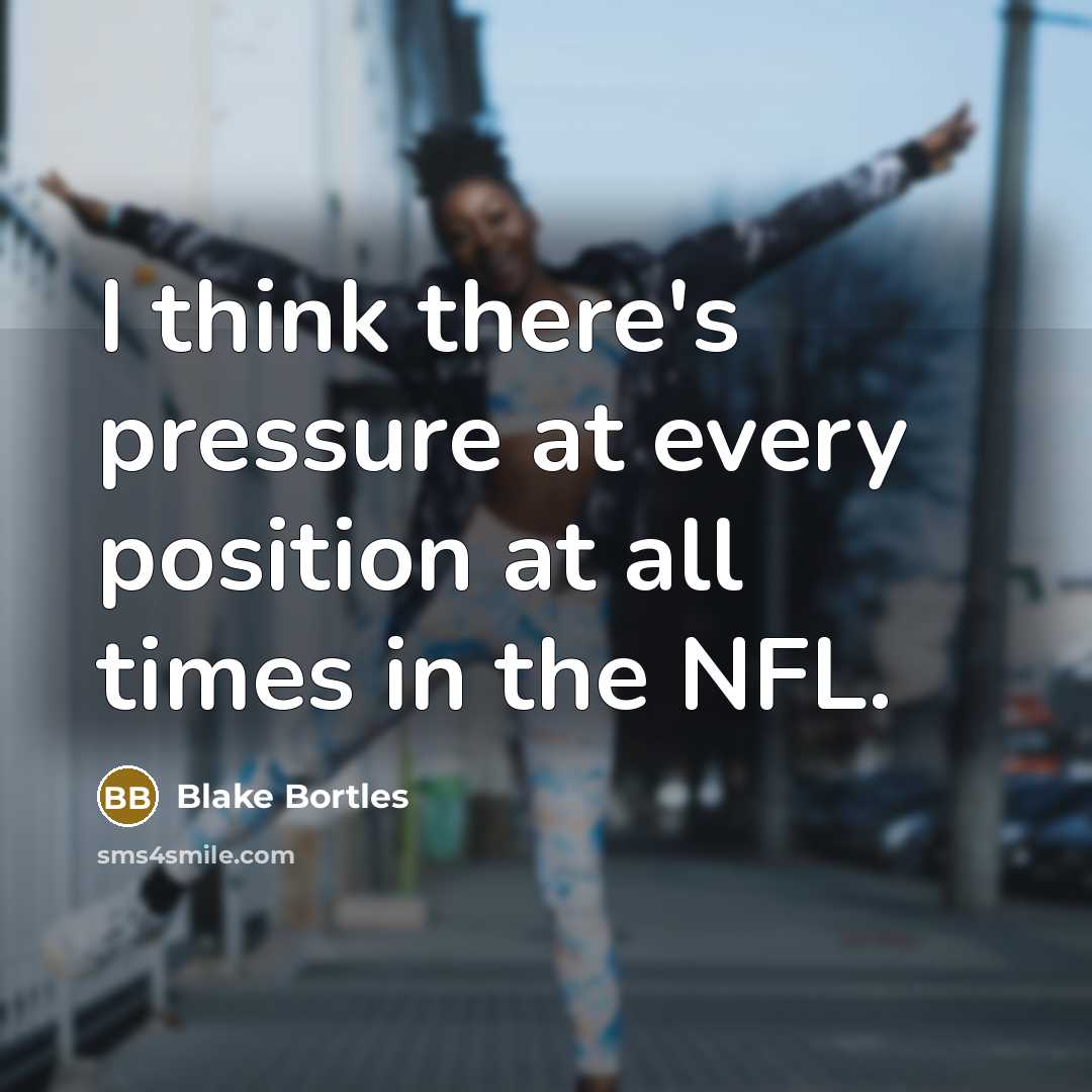 “I think there's pressure at every position at all times…” quote by Blake Bortles