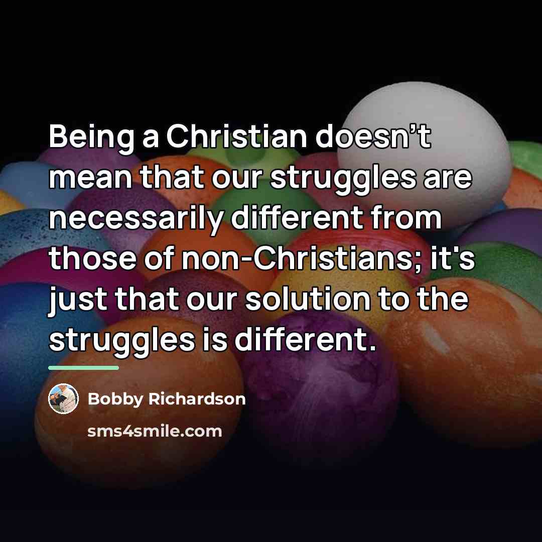 “Being a Christian doesn't mean that our struggles are necessarily…” quote by Bobby Richardson