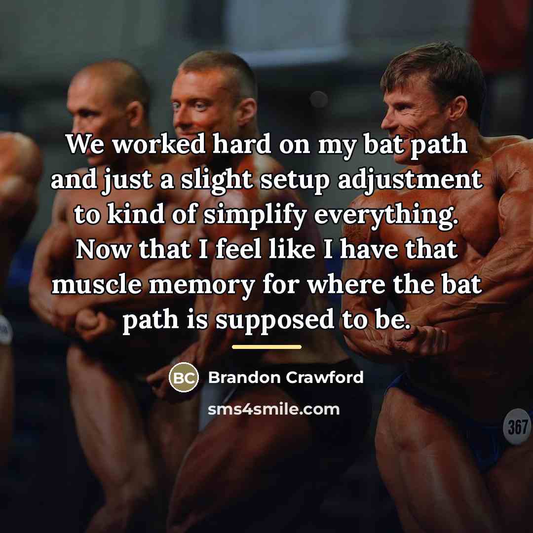 “We worked hard on my bat path and just a…” quote by Brandon Crawford