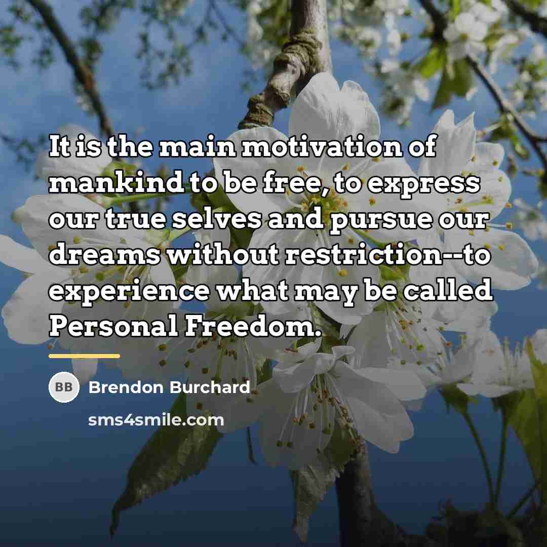 “It is the main motivation of mankind to be free,…” quote by Brendon Burchard