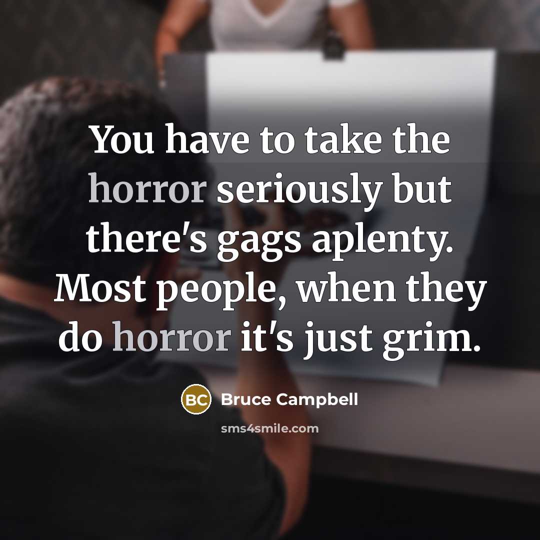 “You have to take the horror seriously but there's gags…” quote by Bruce Campbell