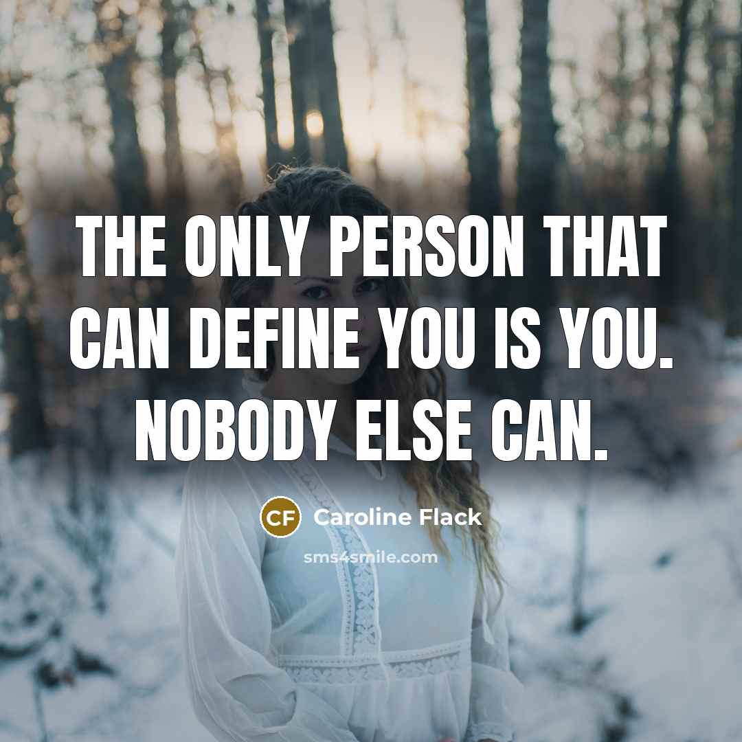“The only person that can define you is you. Nobody…” quote by Caroline Flack