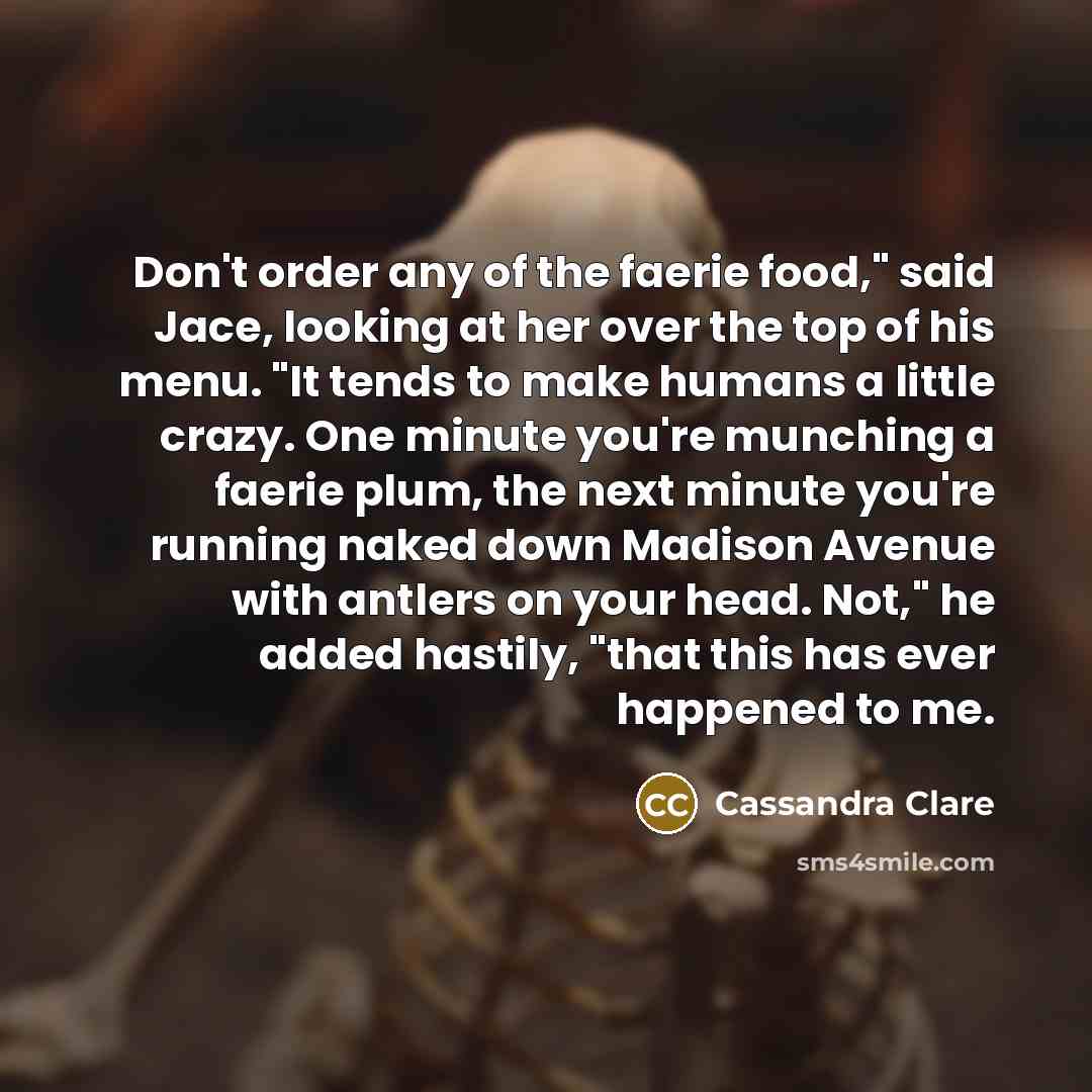 “Don't order any of the faerie food," said Jace, looking…” quote by Cassandra Clare