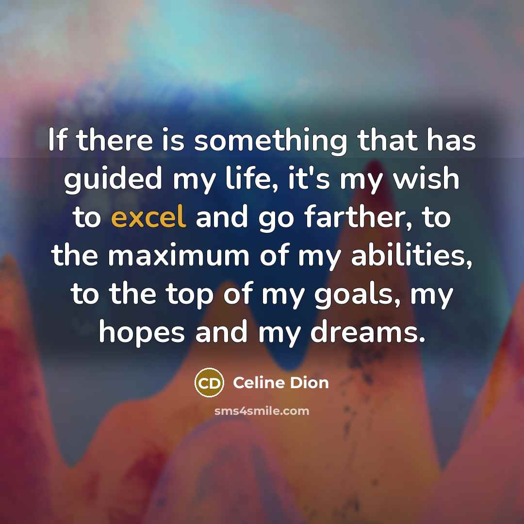 “If there is something that has guided my life, it's…” quote by Celine Dion