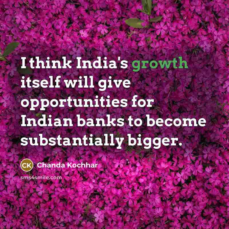 “I think India's growth itself will give opportunities for Indian…” quote by Chanda Kochhar
