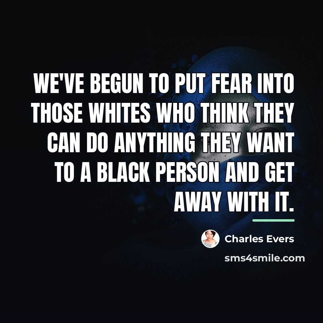 “We've begun to put fear into those whites who think…” quote by Charles Evers