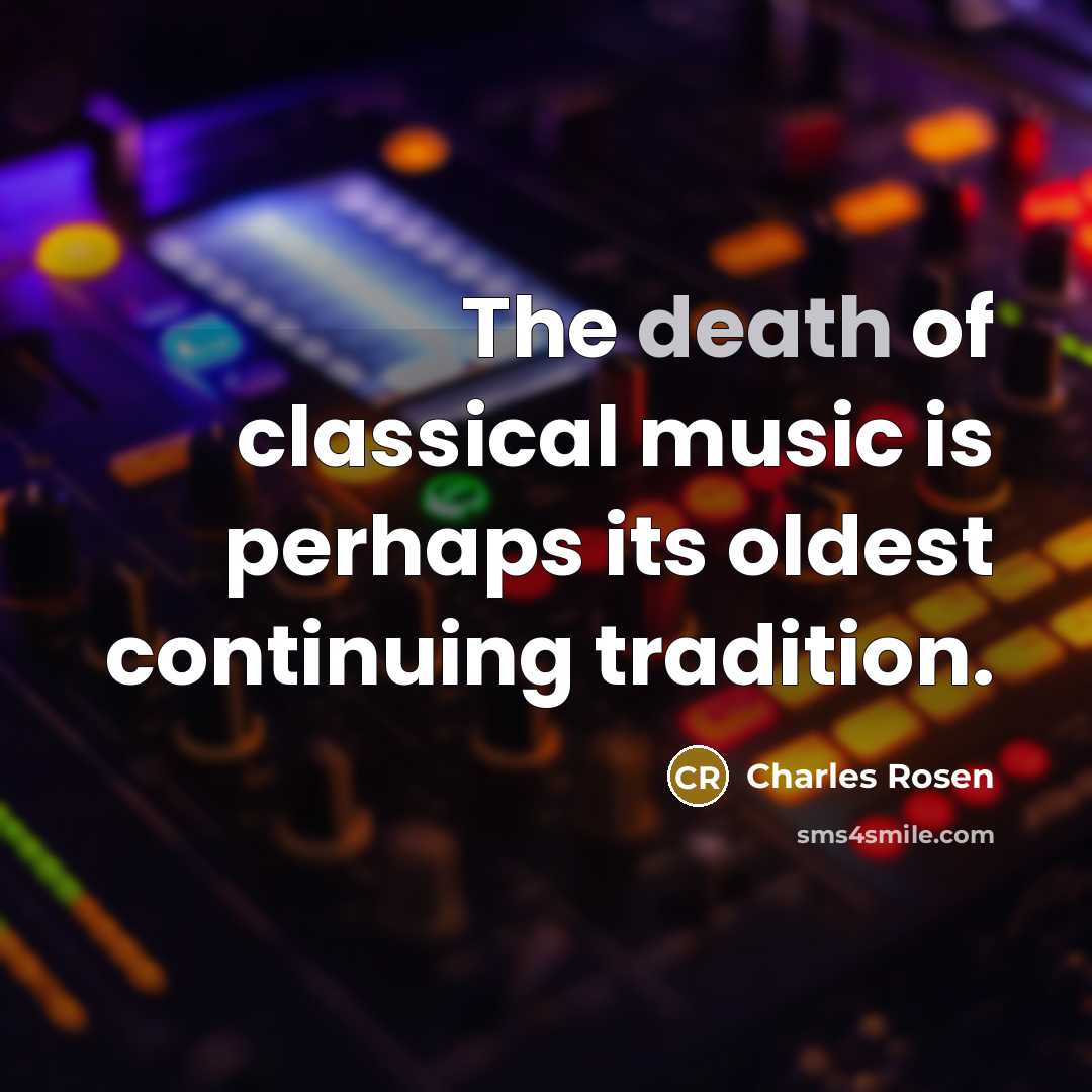 “The death of classical music is perhaps its oldest continuing…” quote by Charles Rosen
