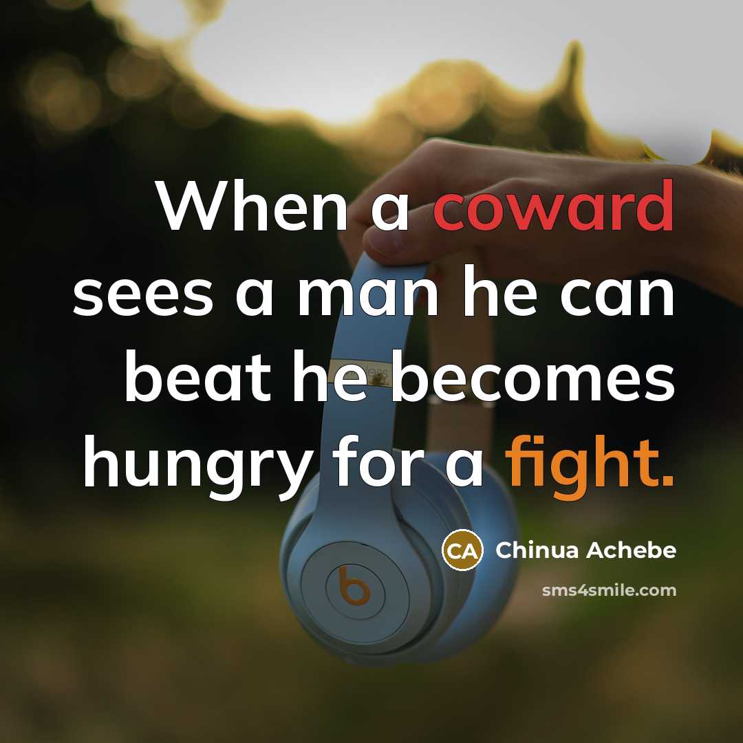 “When a coward sees a man he can beat he…” quote by Chinua Achebe