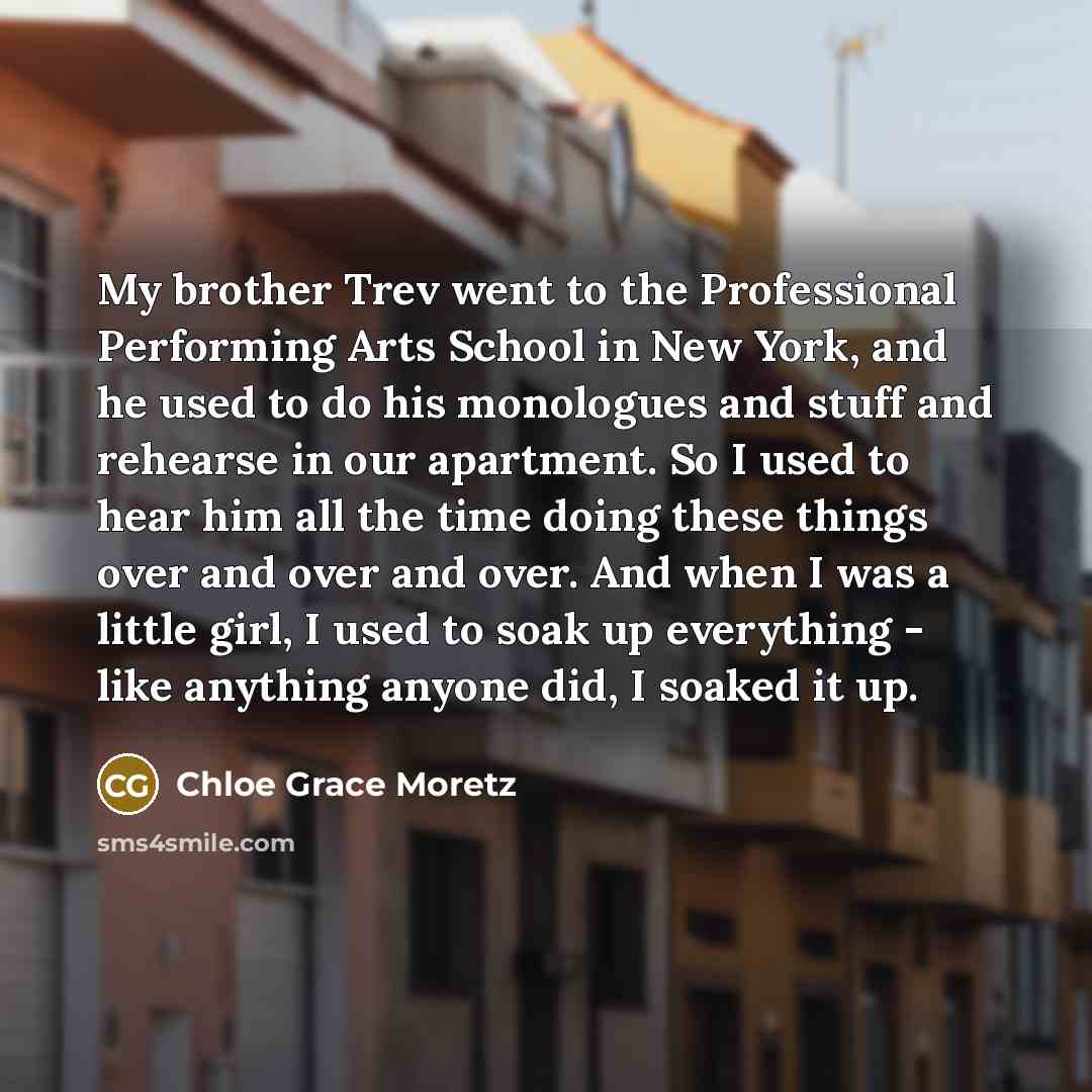 “My brother Trev went to the Professional Performing Arts School…” quote by Chloe Grace Moretz