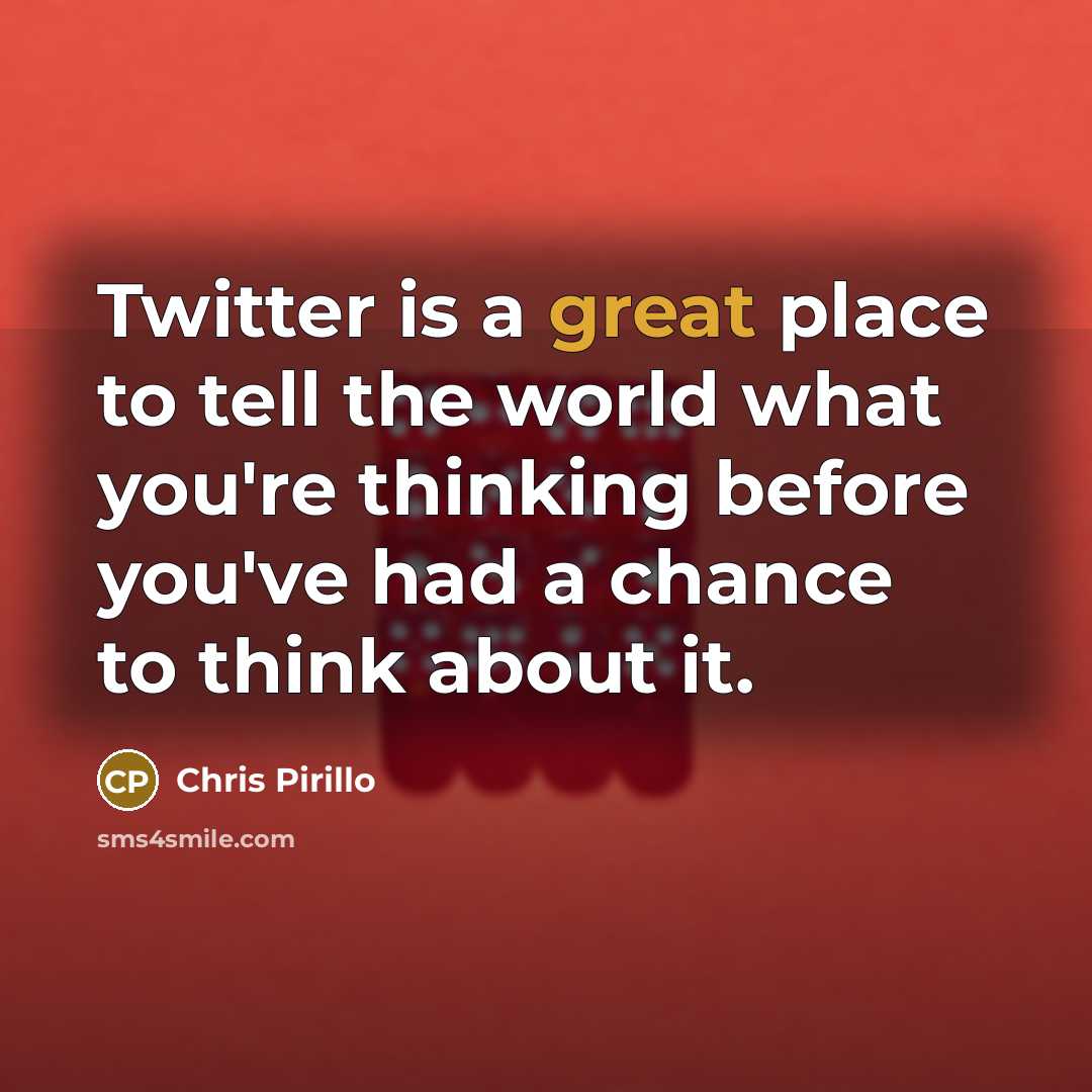 “Twitter is a great place to tell the world what…” quote by Chris Pirillo