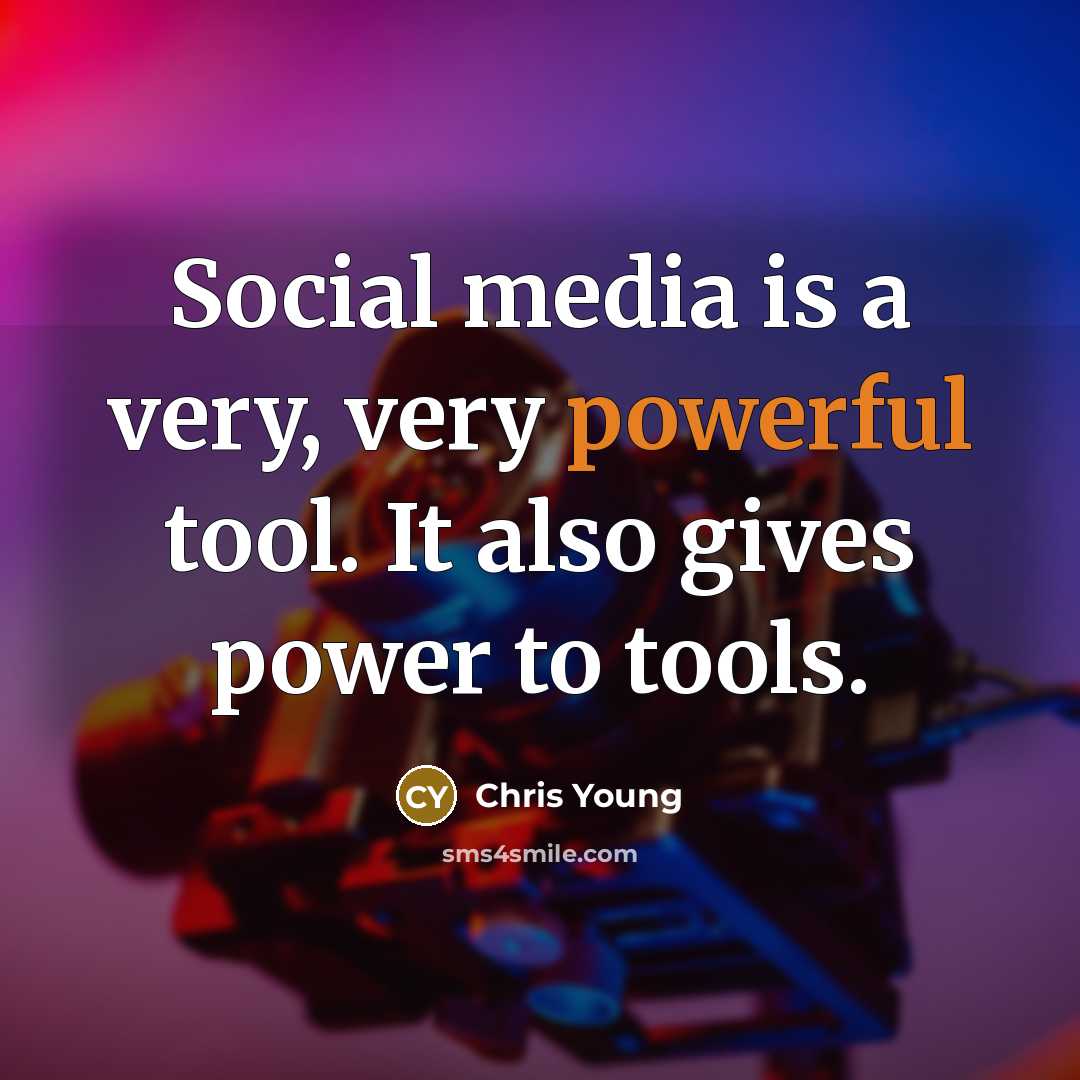 “Social media is a very, very powerful tool. It also…” quote by Chris Young