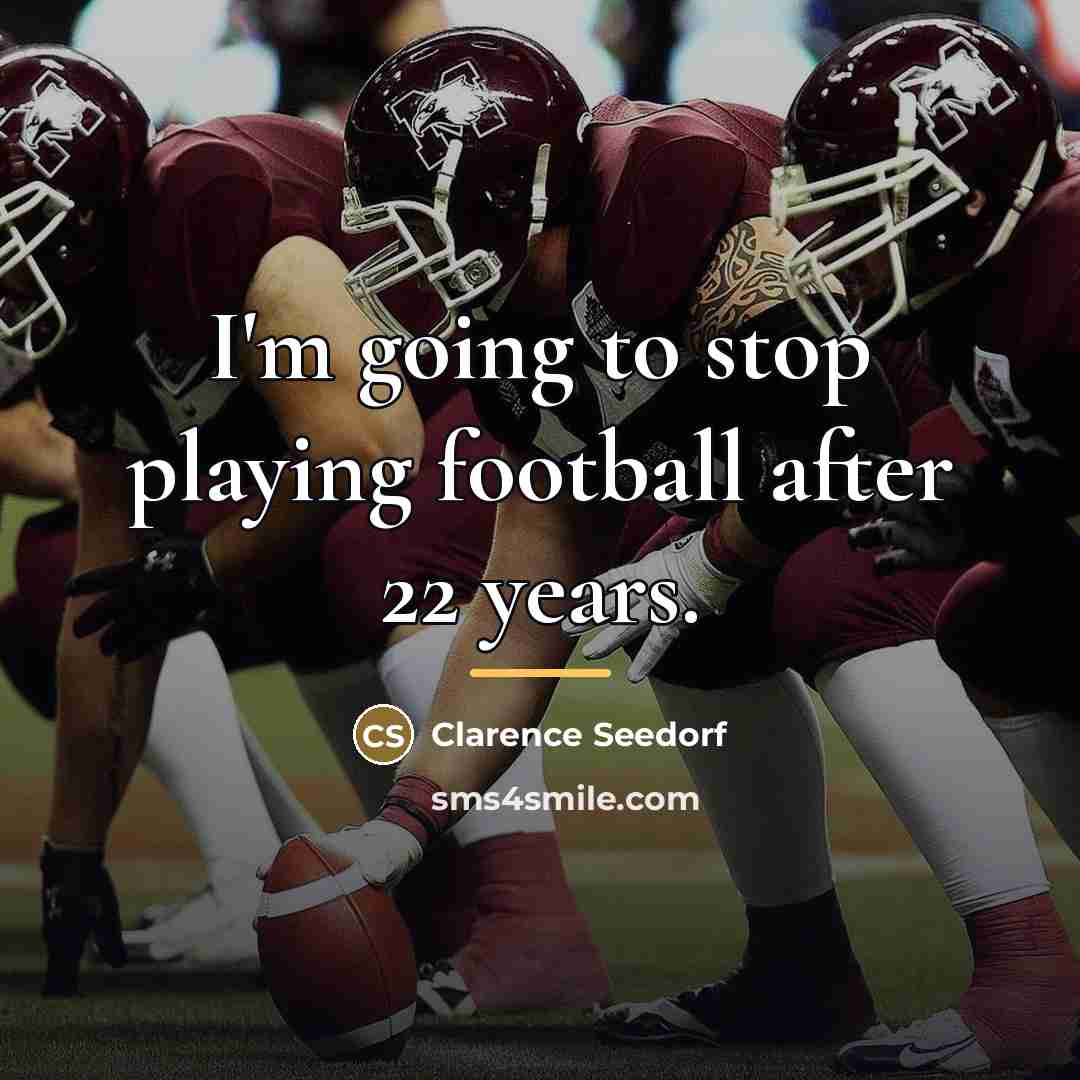 “I'm going to stop playing football after 22 years.…” quote by Clarence Seedorf