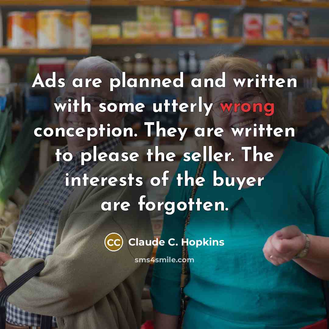 “Ads are planned and written with some utterly wrong conception.…” quote by Claude C. Hopkins