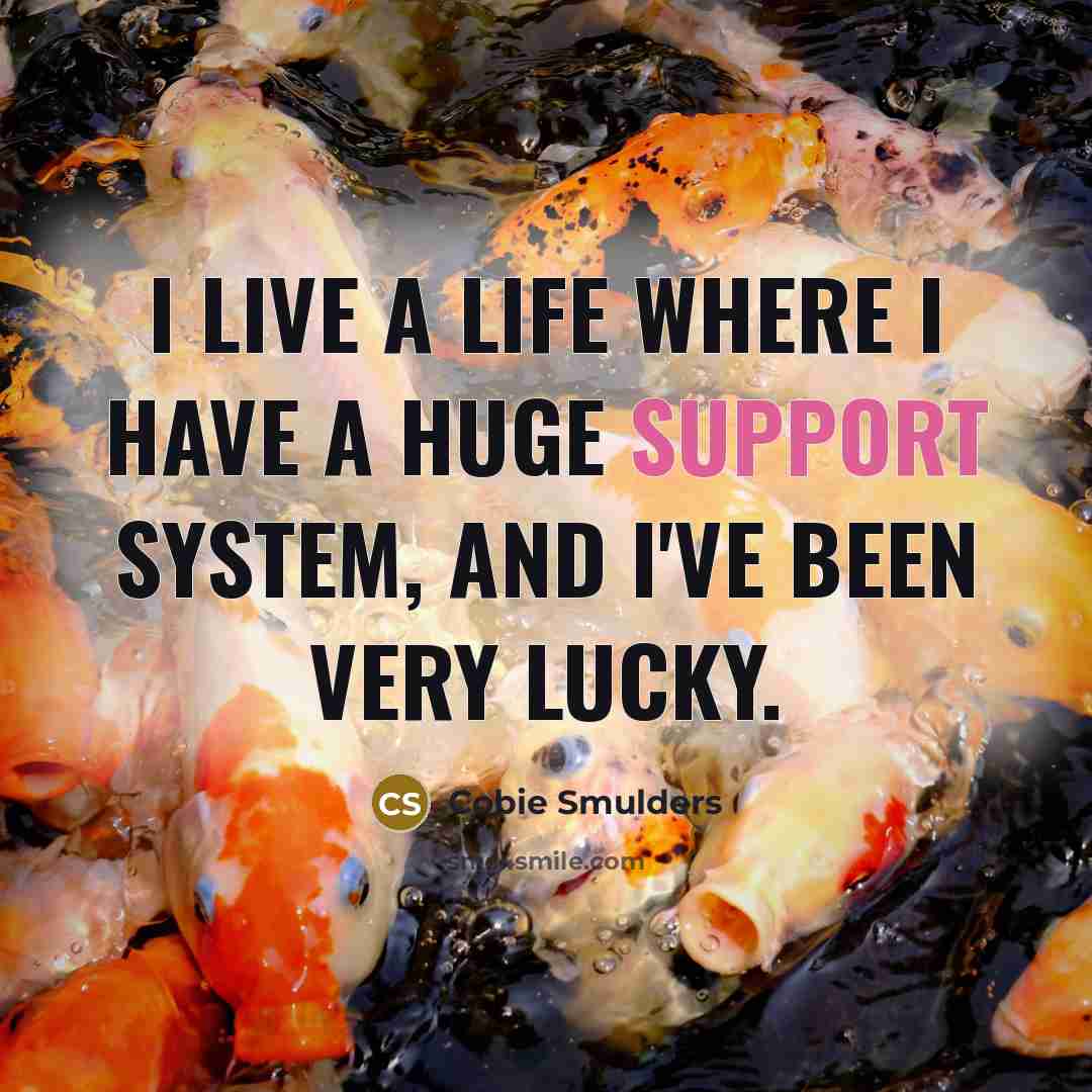 “I live a life where I have a huge support…” quote by Cobie Smulders
