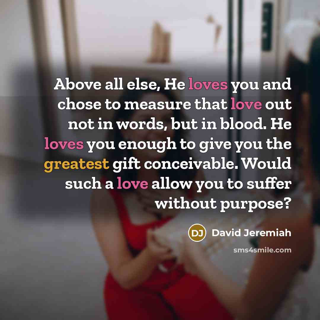“Above all else, He loves you and chose to measure…” quote by David Jeremiah