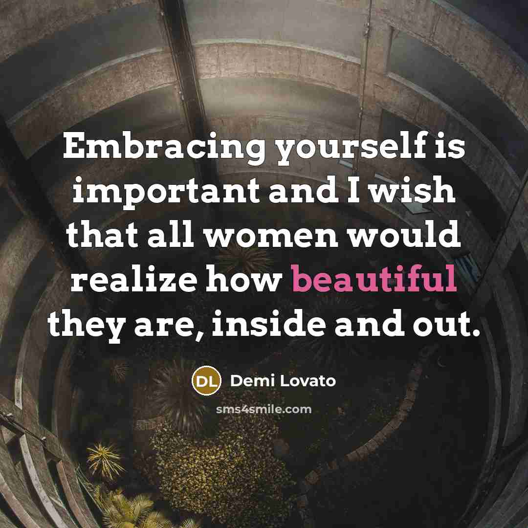“Embracing yourself is important and I wish that all women…” quote by Demi Lovato