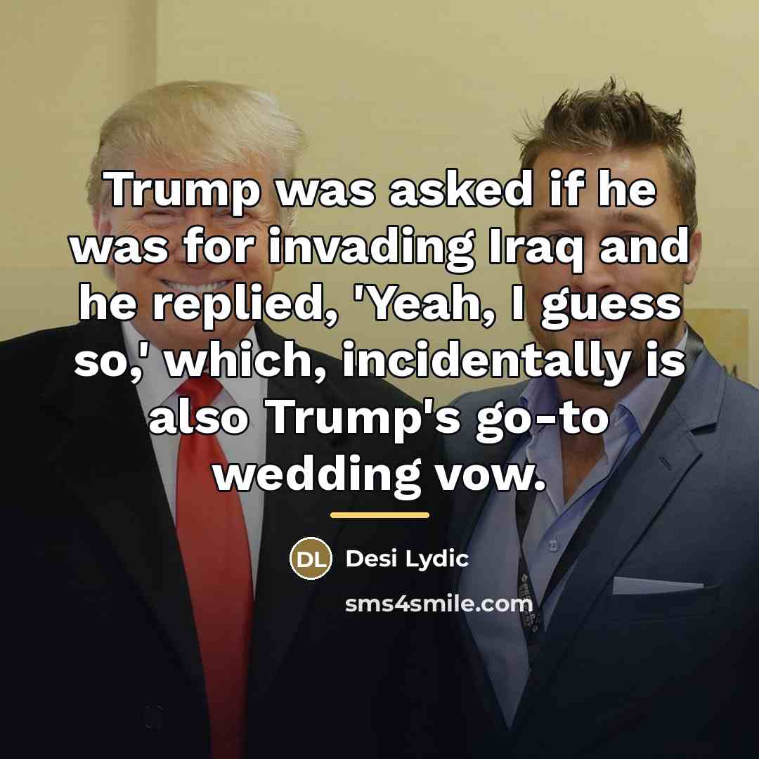 “Trump was asked if he was for invading Iraq and…” quote by Desi Lydic