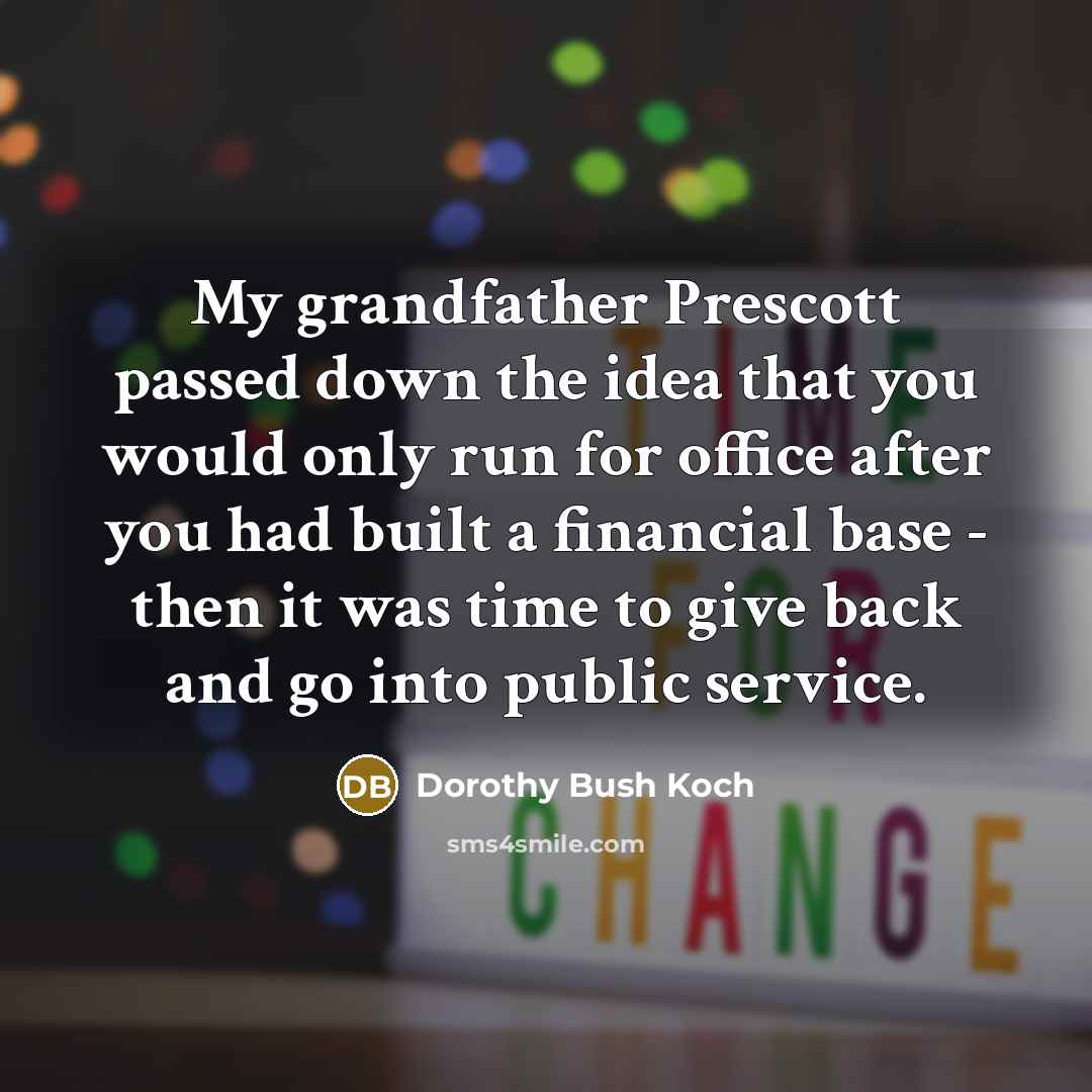 “My grandfather Prescott passed down the idea that you would…” quote by Dorothy Bush Koch