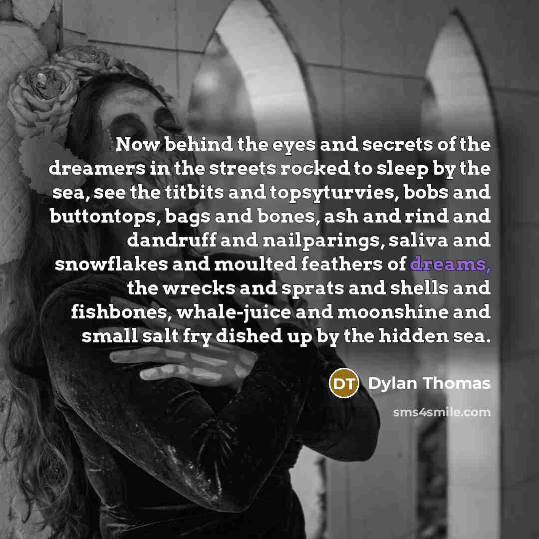 “Now behind the eyes and secrets of the dreamers in…” quote by Dylan Thomas