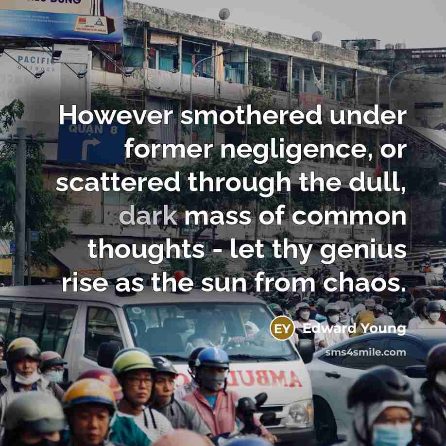 “However smothered under former negligence, or scattered through the dull,…” quote by Edward Young