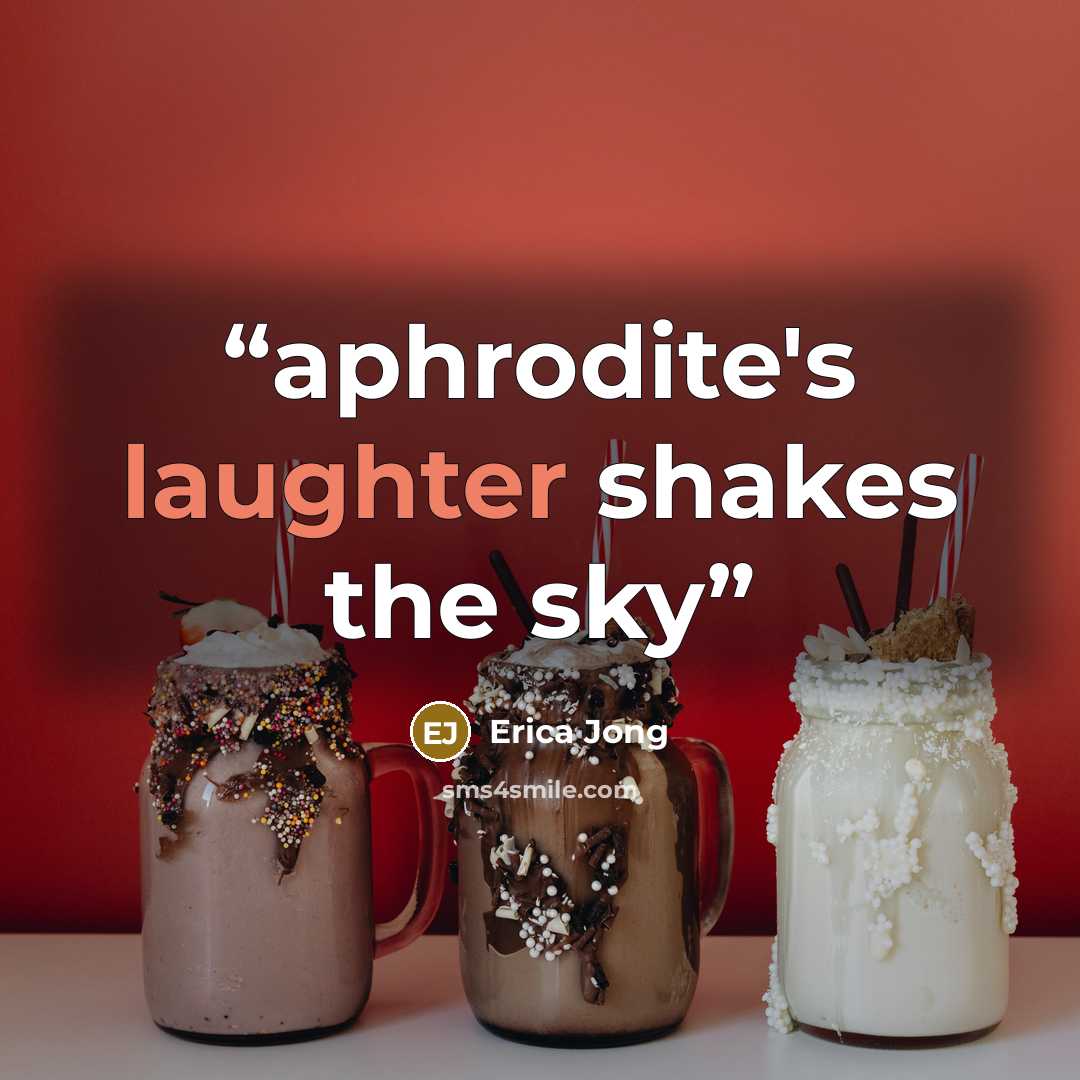 “aphrodite's laughter shakes the sky” quote by Erica Jong