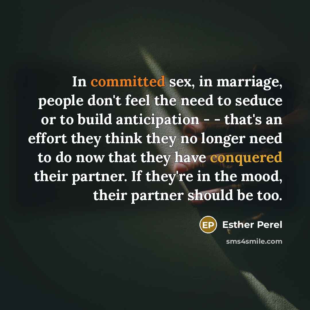 “In committed sex, in marriage, people don't feel the need…” quote by Esther Perel