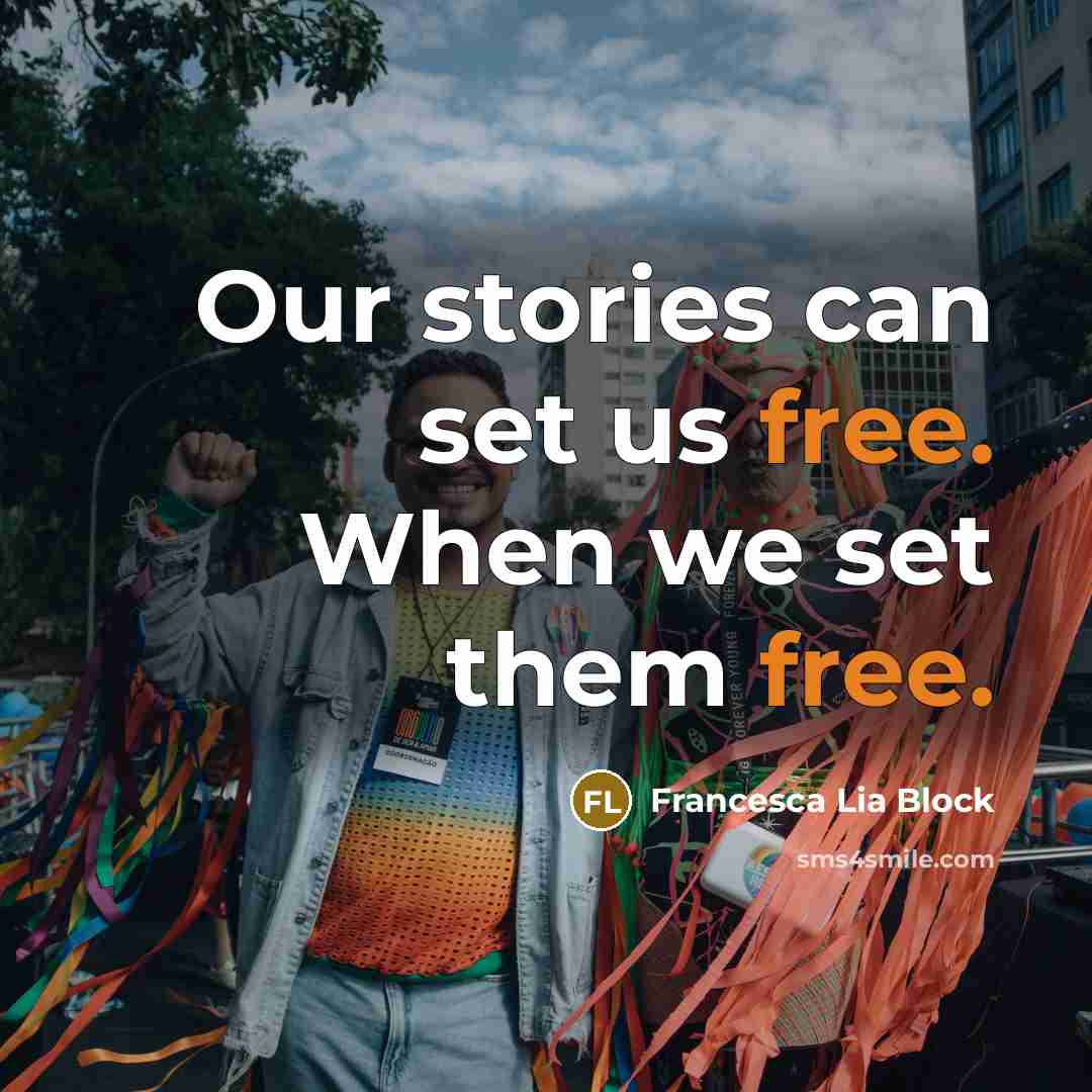 “Our stories can set us free. When we set them…” quote by Francesca Lia Block