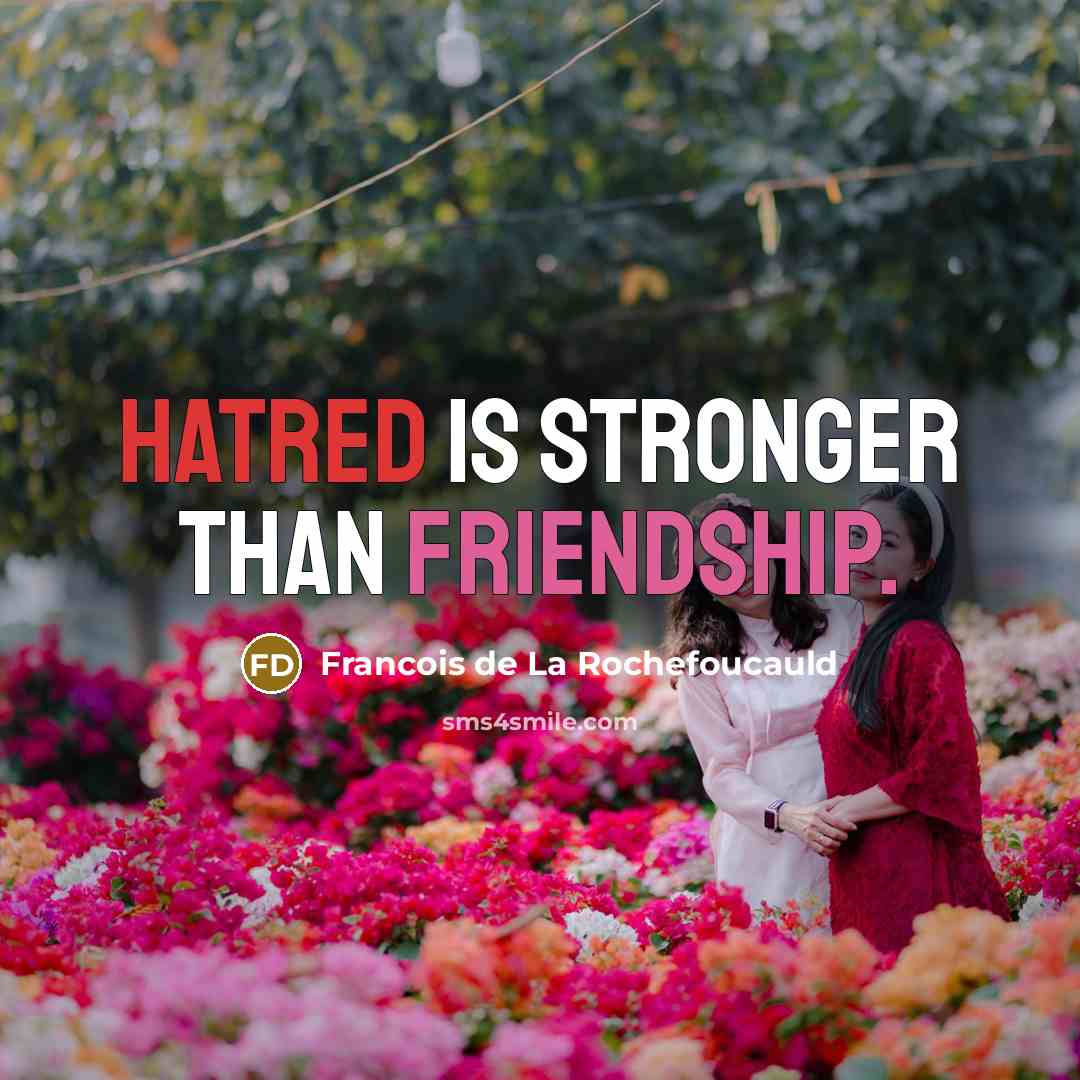 “Hatred is stronger than friendship.…” quote by Francois de La Rochefoucauld