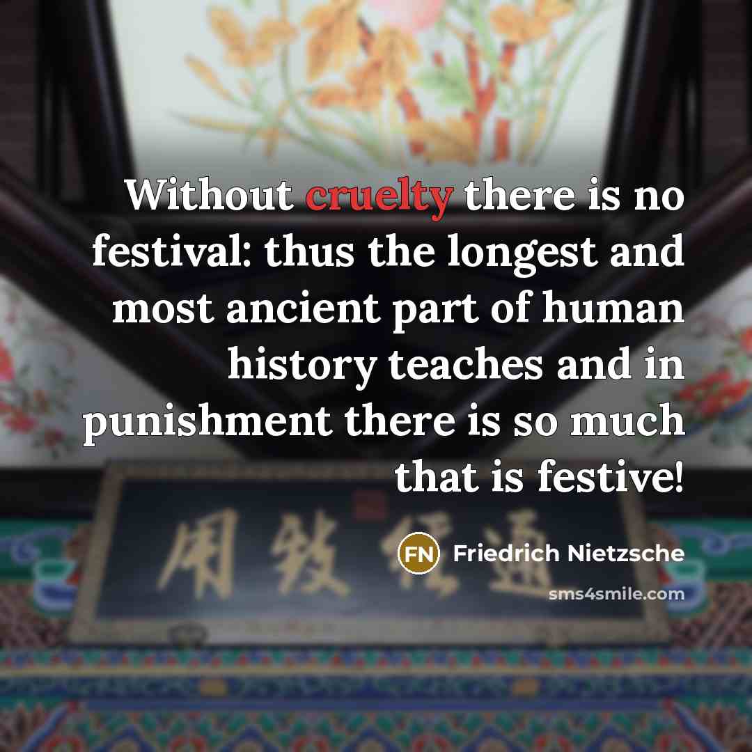 “Without cruelty there is no festival: thus the longest and…” quote by Friedrich Nietzsche