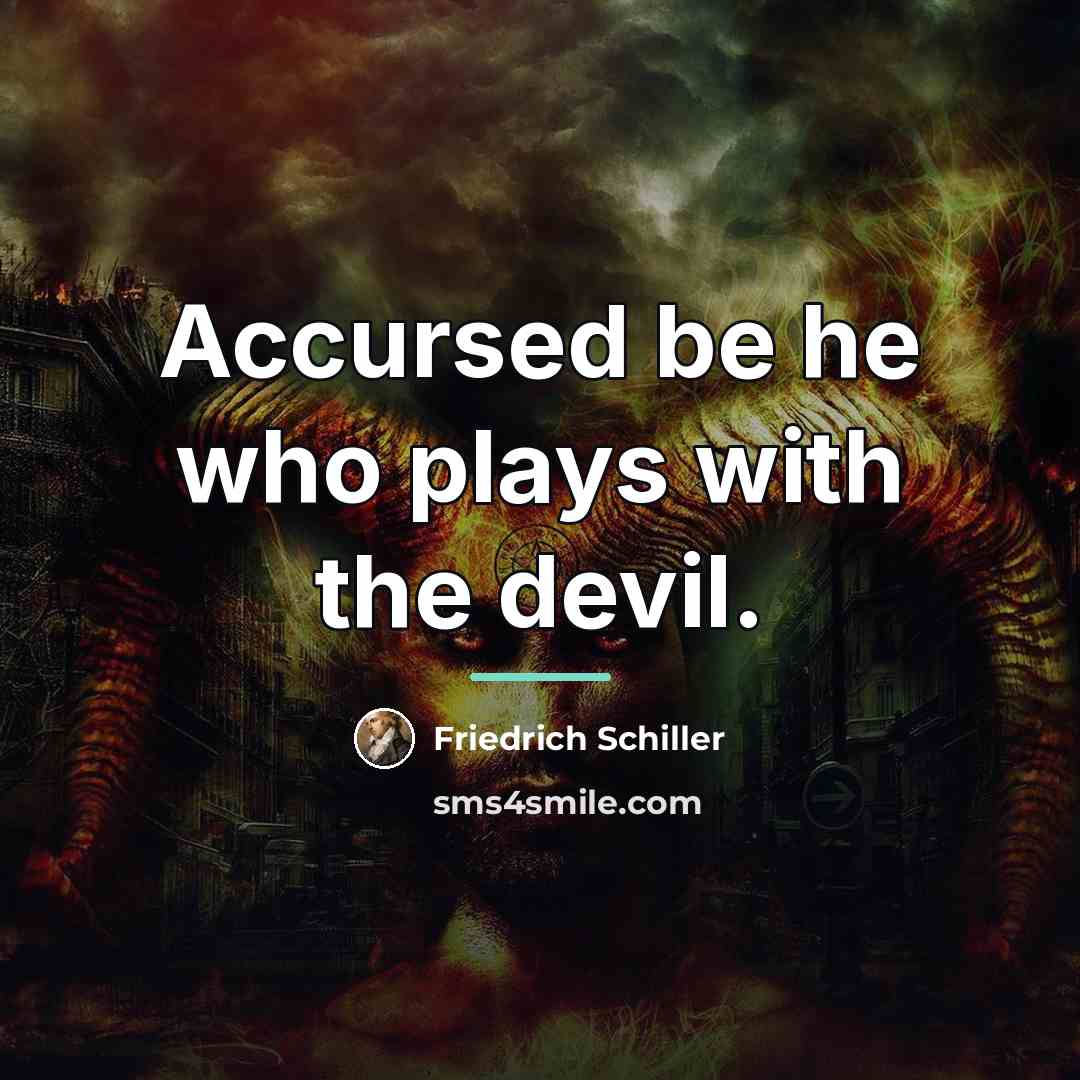 “Accursed be he who plays with the devil.…” quote by Friedrich Schiller