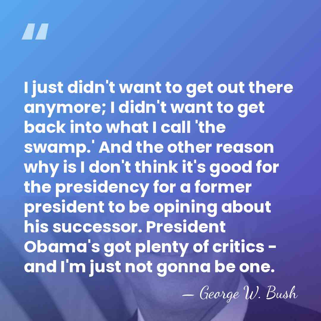 I just didn't want to get out there anymore; I didn't want&hellip; - George W. Bush
