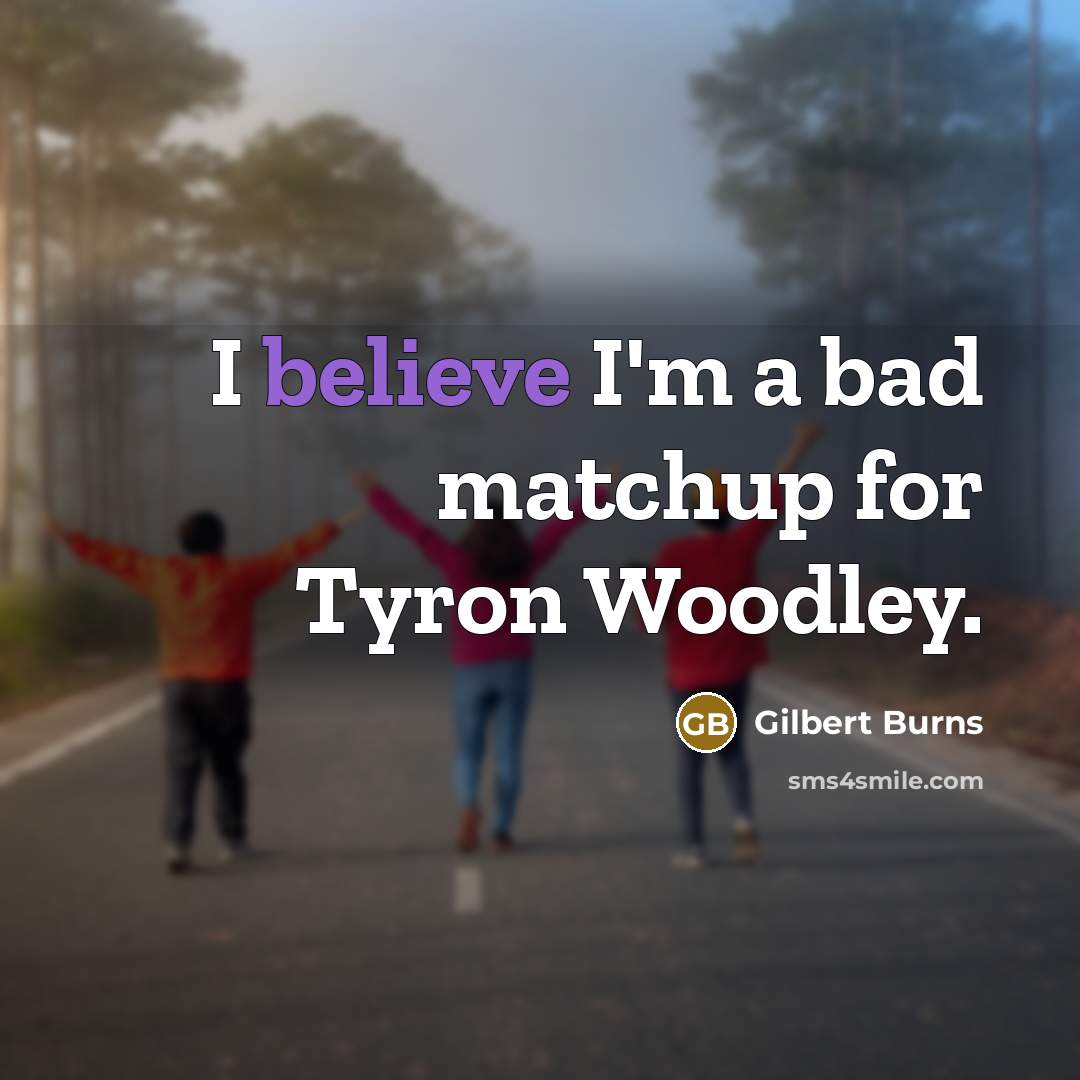 “I believe I'm a bad matchup for Tyron Woodley.…” quote by Gilbert Burns