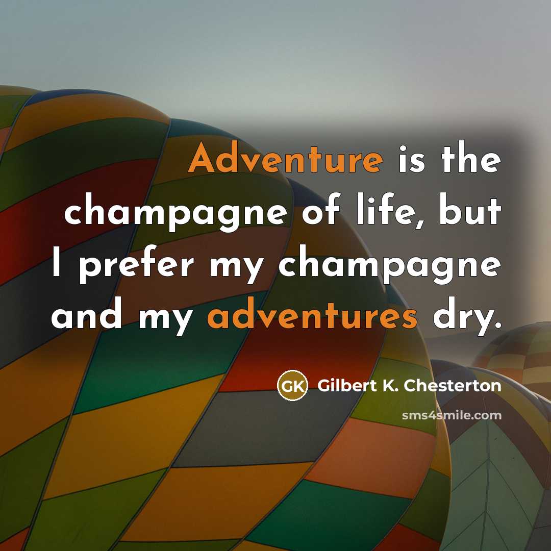 “Adventure is the champagne of life, but I prefer my…” quote by Gilbert K. Chesterton