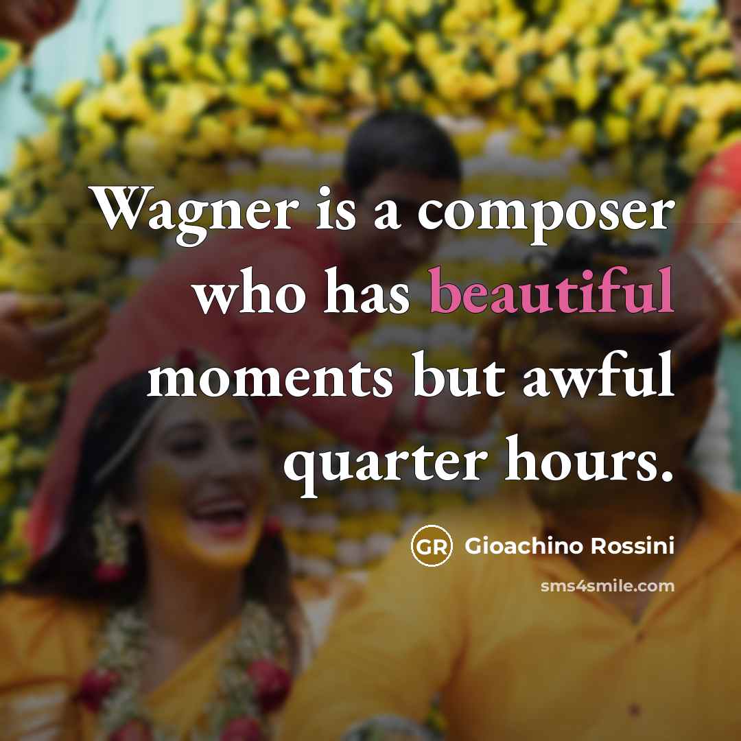 “Wagner is a composer who has beautiful moments but awful…” quote by Gioachino Rossini
