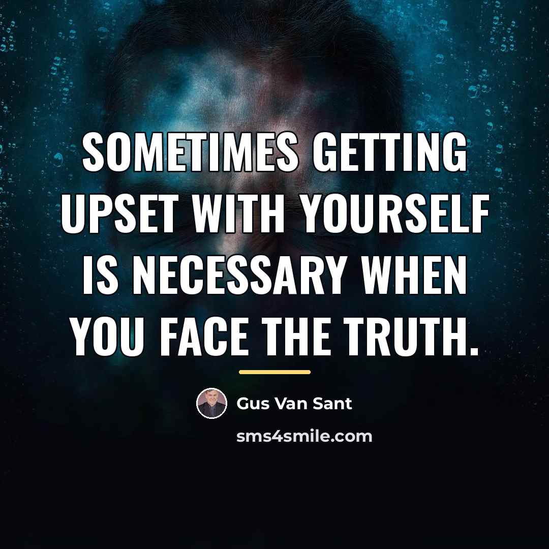 “Sometimes getting upset with yourself is necessary when you face…” quote by Gus Van Sant