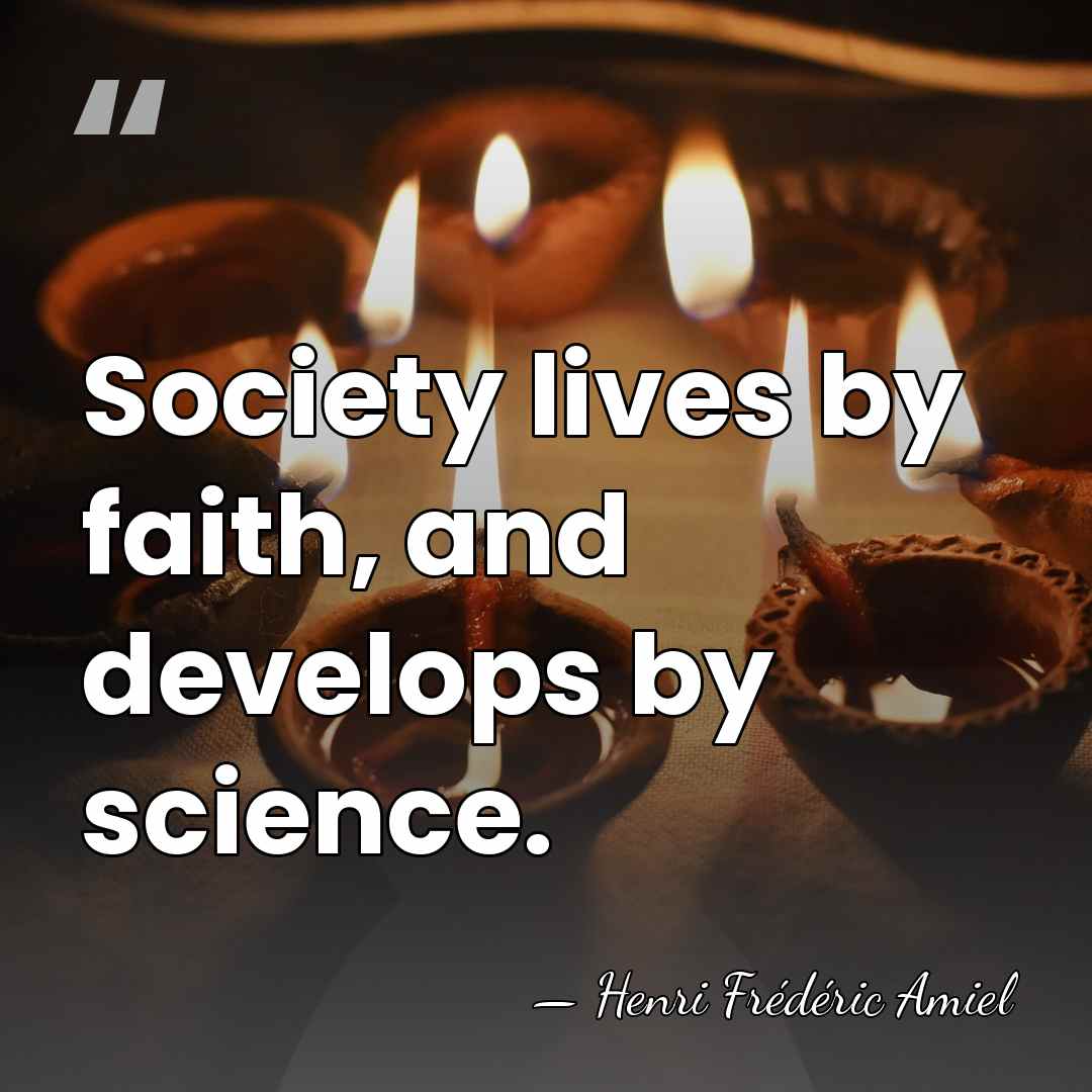 Society lives by faith, and develops by science. - Henri Frédéric Amiel