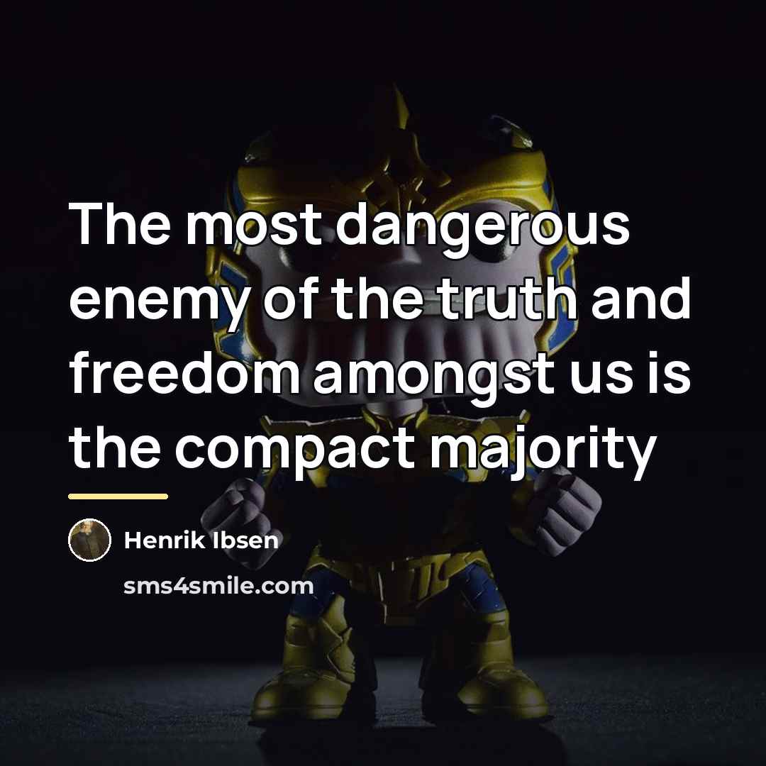 “The most dangerous enemy of the truth and freedom amongst…” quote by Henrik Ibsen