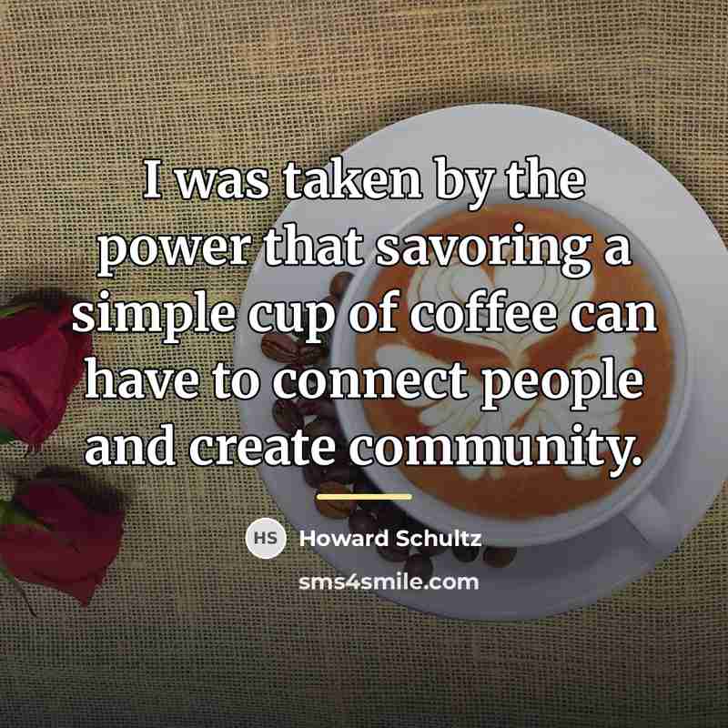 “I was taken by the power that savoring a simple…” quote by Howard Schultz