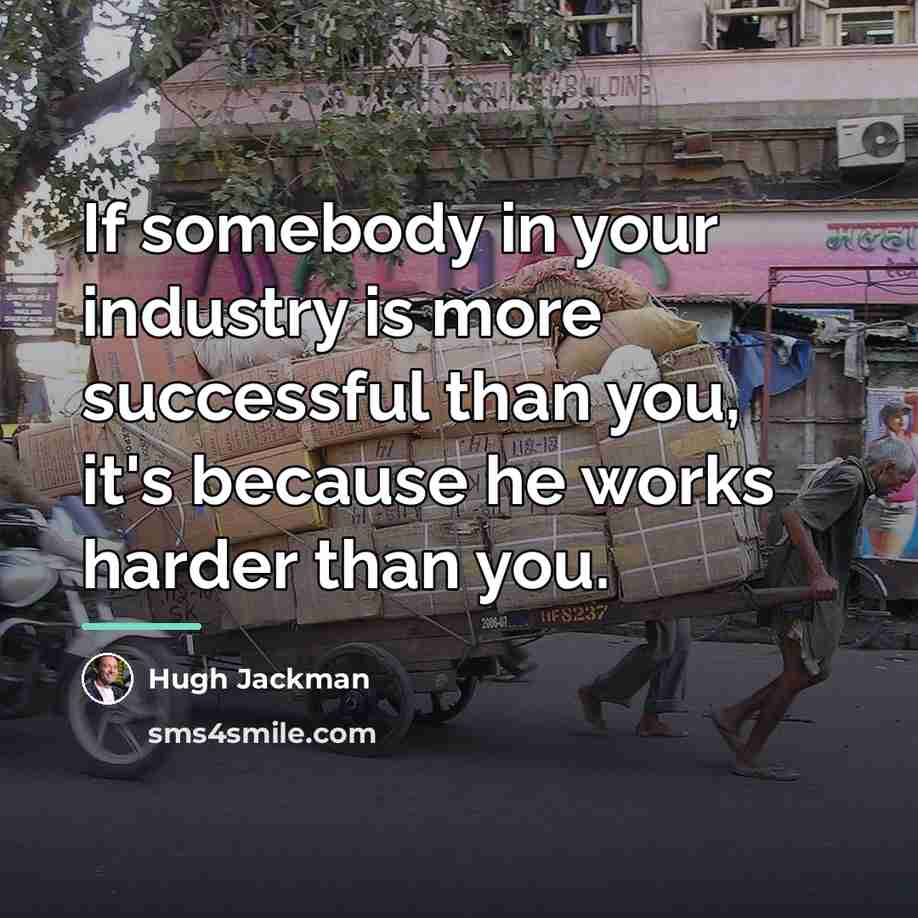 “If somebody in your industry is more successful than you,…” quote by Hugh Jackman