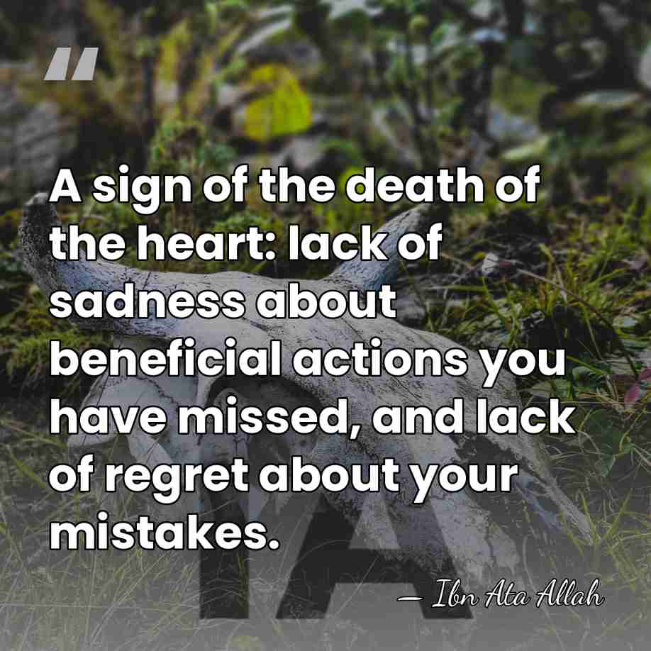 A sign of the death of the heart: lack of sadness about&hellip; - Ibn Ata Allah