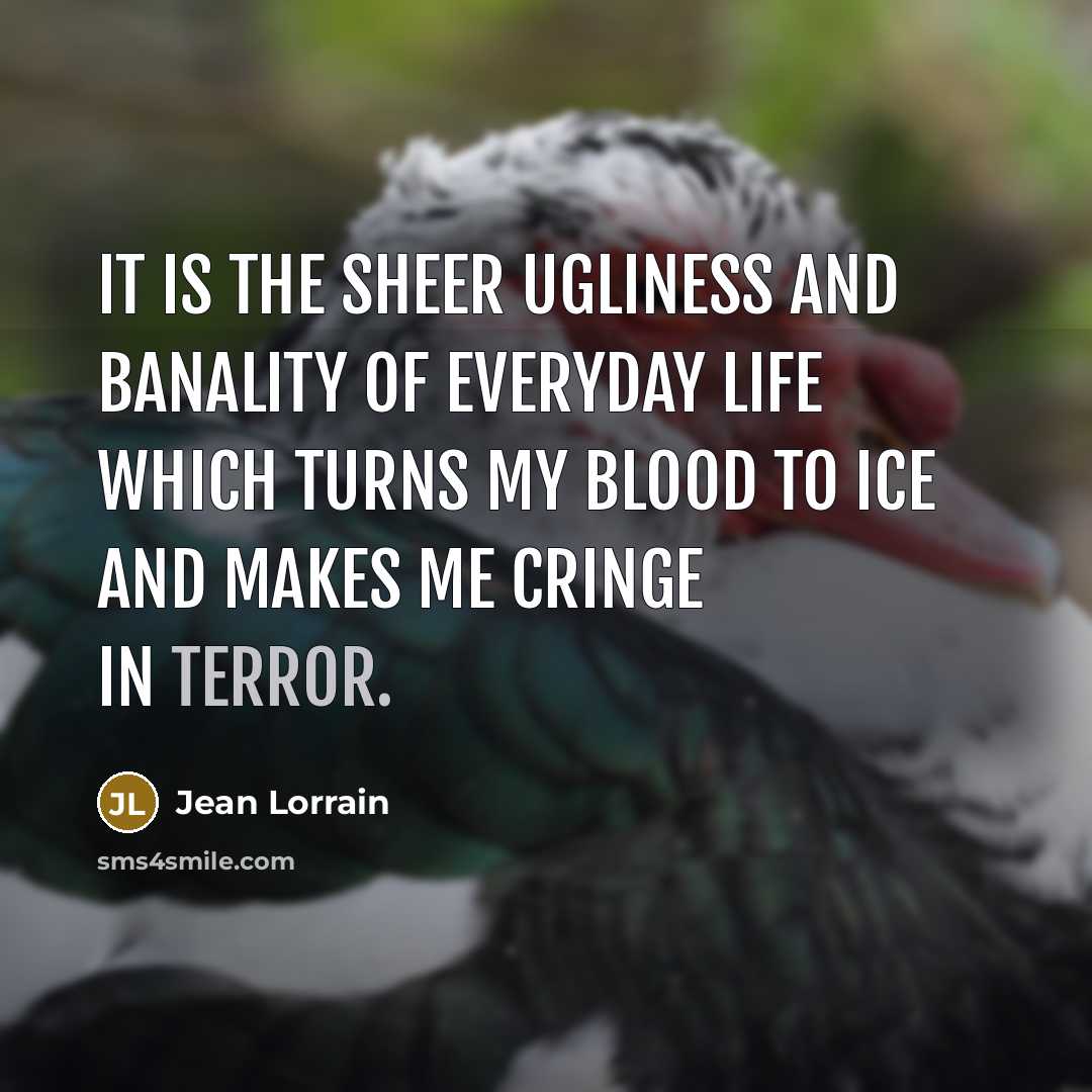 “It is the sheer ugliness and banality of everyday life…” quote by Jean Lorrain