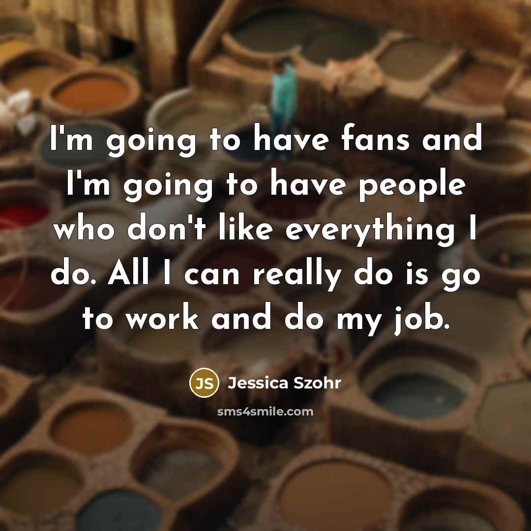 “I'm going to have fans and I'm going to have…” quote by Jessica Szohr