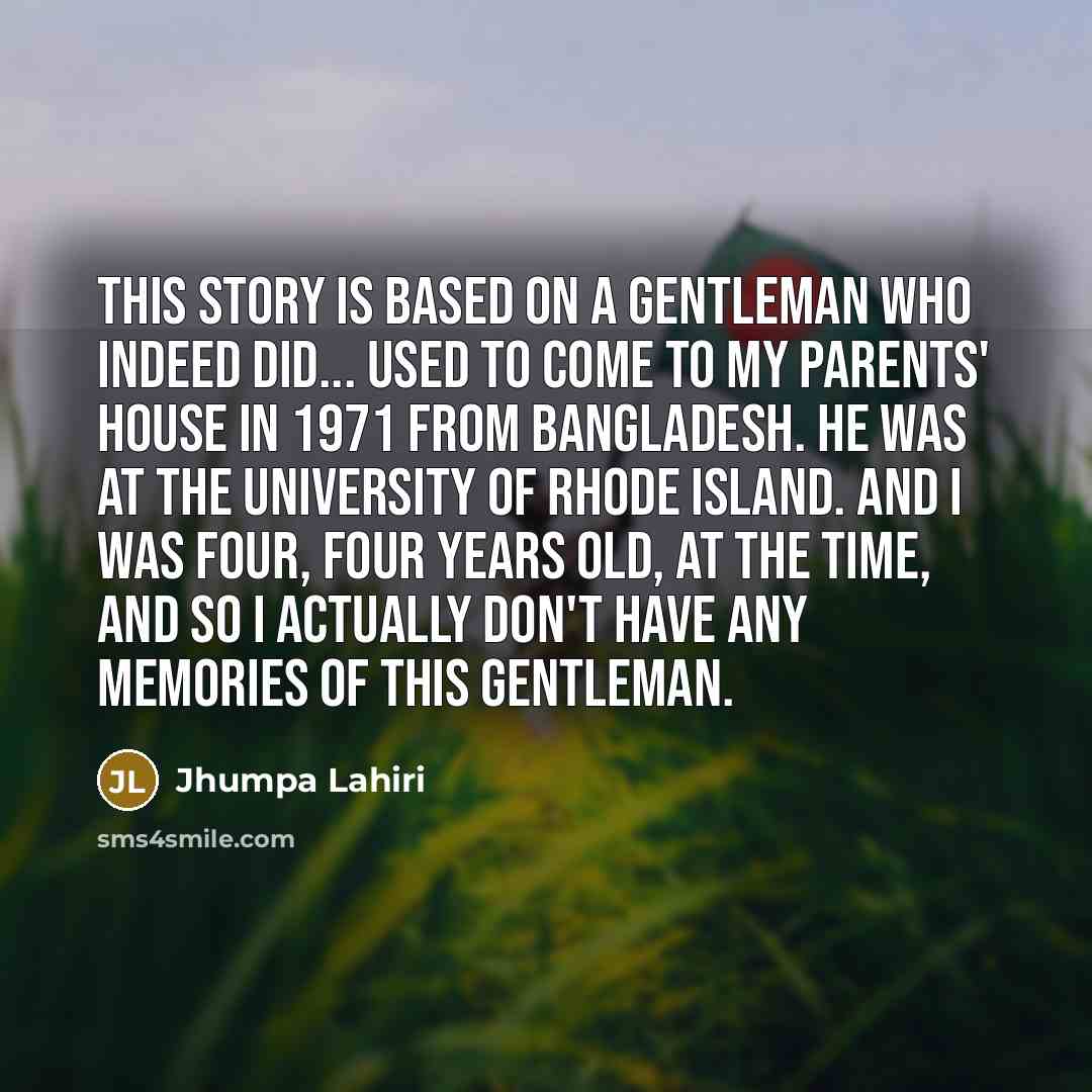 “This story is based on a gentleman who indeed did...…” quote by Jhumpa Lahiri