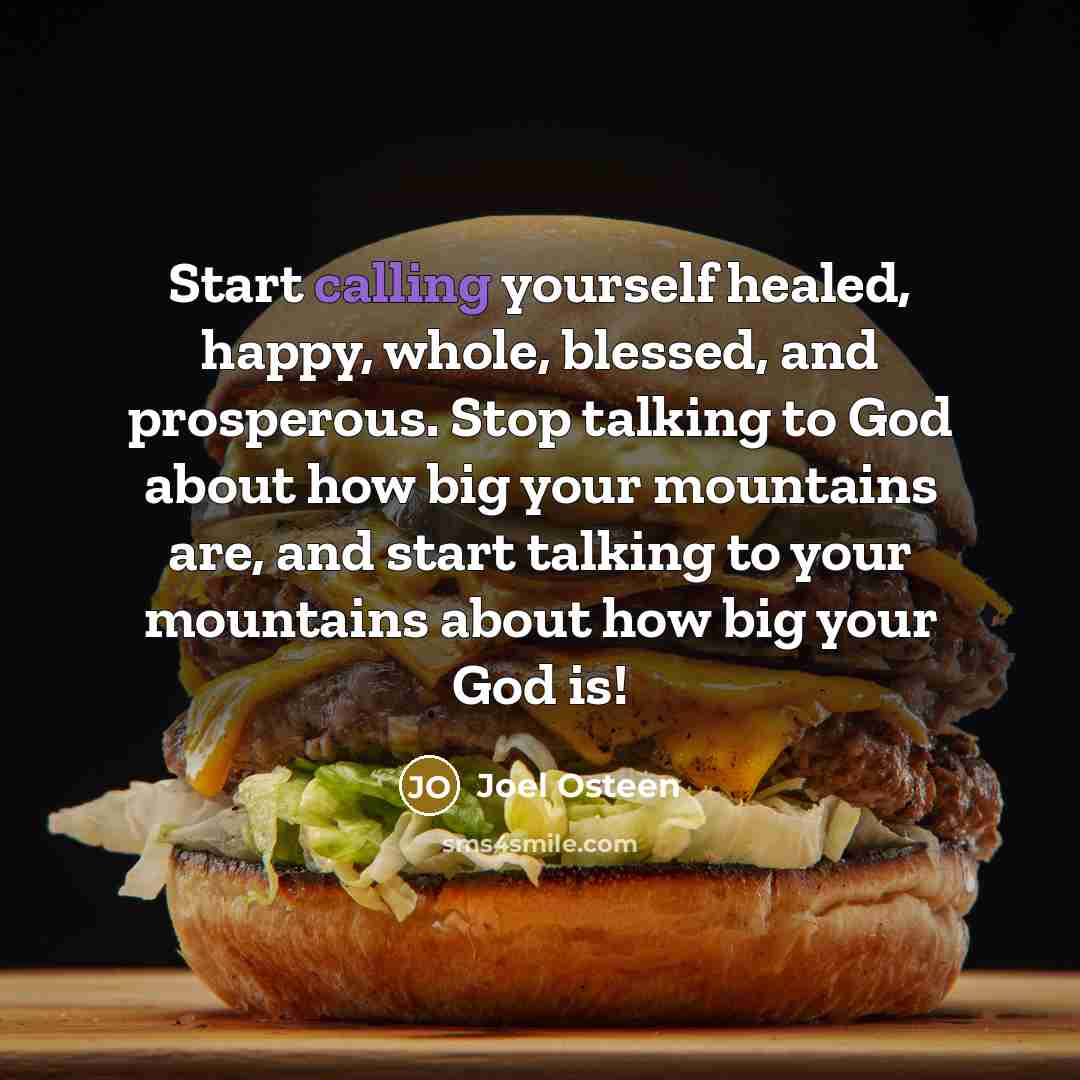 “Start calling yourself healed, happy, whole, blessed, and prosperous. Stop…” quote by Joel Osteen