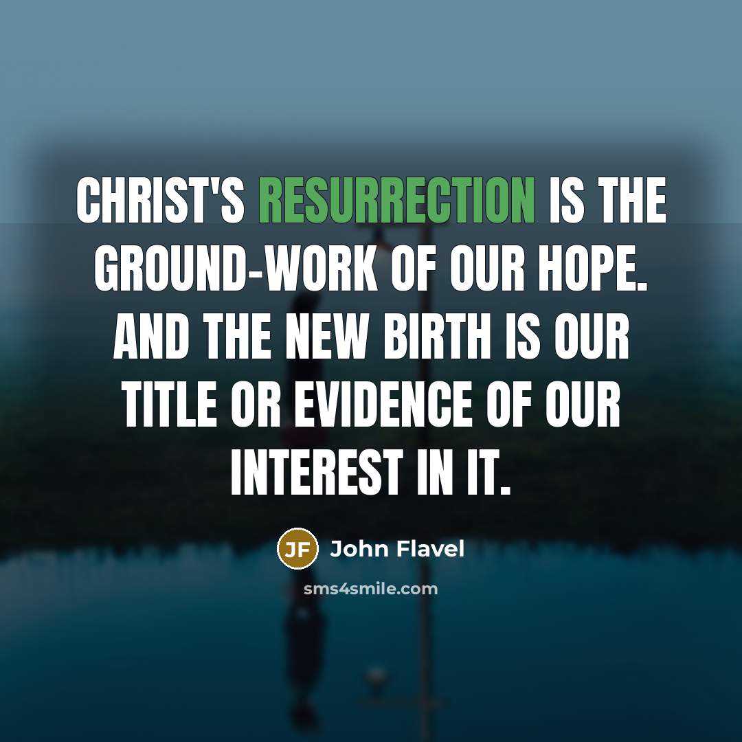 “Christ's resurrection is the ground-work of our hope. And the…” quote by John Flavel